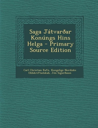 Saga Jatvaroar Konungs Hins Helga - Primary Source Edition