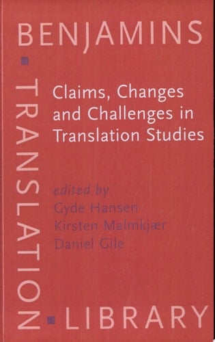 Claims, Changes and Challenges in Translation Studies Selected Contributions from the EST Congress, Copenhagen 2001