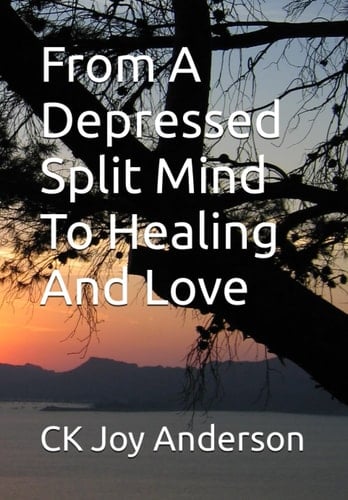 From A Depressed Split Mind To Healing And Love