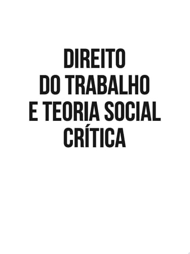 Direito do Trabalho e Teoria Social Crítica Homenagem ao Professor Everaldo Gaspar Lopes de Andrade