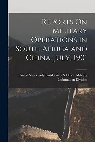 Reports On Military Operations in South Africa and China. July, 1901