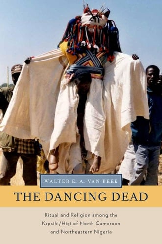 The Dancing Dead Ritual and Religion Among the Kapsiki/Higi of North Cameroon and Northeastern Nigeria