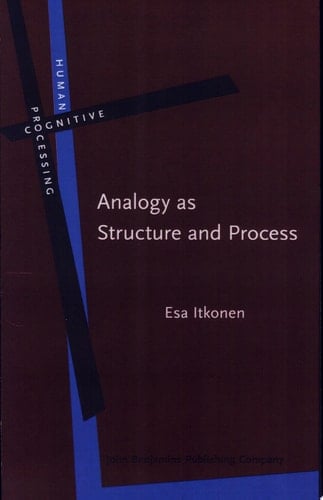 Analogy as Structure and Process Approaches in Linguistics, Cognitive Psychology, and Philosophy of Science