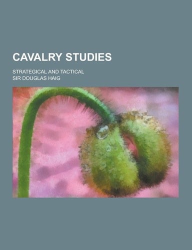 Cavalry Studies; Strategical and Tactical