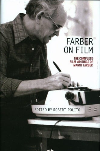 Farber on Film: The Complete Film Writings of Manny Farber A Library of America Special Publication