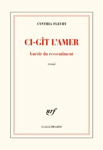 Ci-gît l'amer guérir du ressentiment : essai