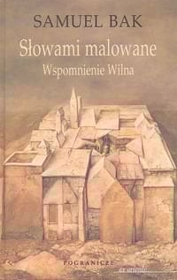 Słowami malowane wspomnienie Wilna