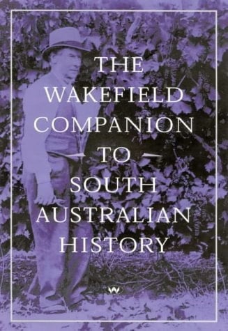The Wakefield Companion to South Australian History