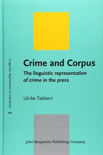 Crime and Corpus The Linguistic Representation of Crime in the Press