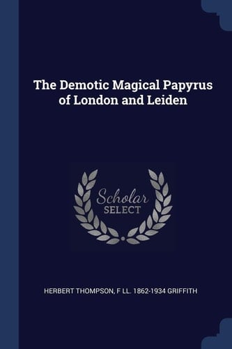 The Demotic Magical Papyrus of London and Leiden