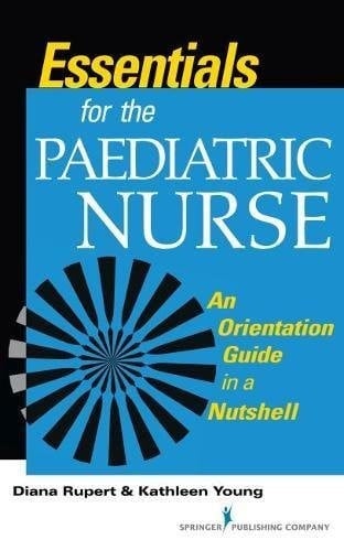 Essentials for the Paediatric Nurse An Orientation Guide