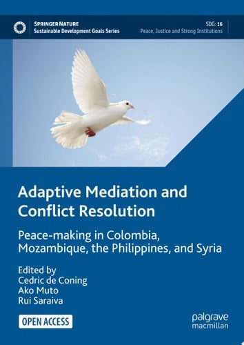 Adaptive Mediation and Conflict Resolution Peace-making in Colombia, Mozambique, the Philippines, and Syria
