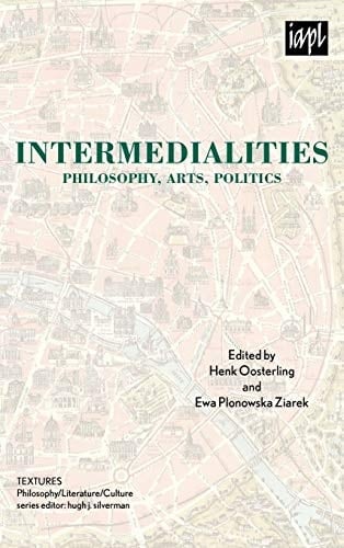 Intermedialities: Philosophy, Arts, Politics (TEXTURES: Philosophy / Literature / Culture)