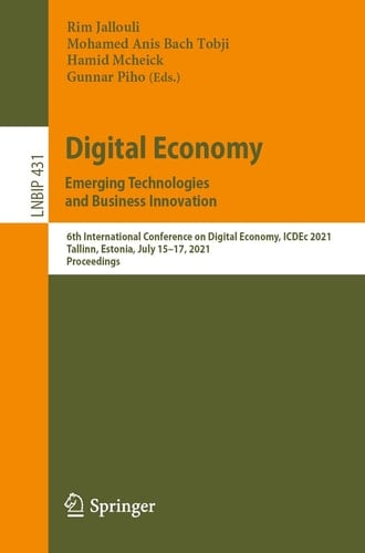 Digital Economy. Emerging Technologies and Business Innovation 6th International Conference on Digital Economy, ICDEc 2021, Tallinn, Estonia, July 15–17, 2021, Proceedings