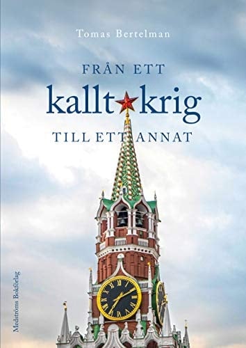 Från ett kallt krig till ett annat Stockholm, Leningrad och Moskva 1983-2012