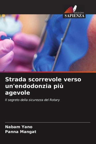 Strada scorrevole verso un'endodonzia più agevole: Il segreto della sicurezza del Rotary (Italian Edition)
