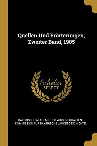 Quellen Und Erörterungen, Zweiter Band, 1905