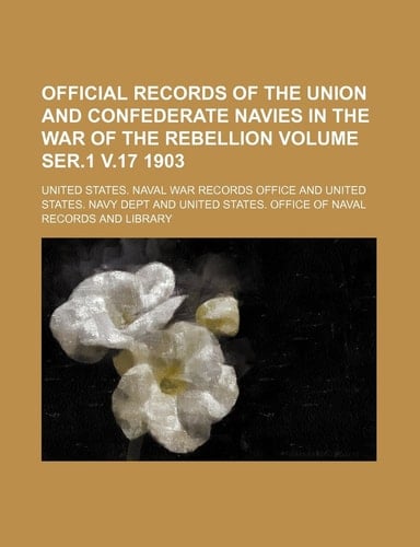 Official records of the Union and Confederate Navies in the War of the Rebellion Volume ser.1 v.17 1903