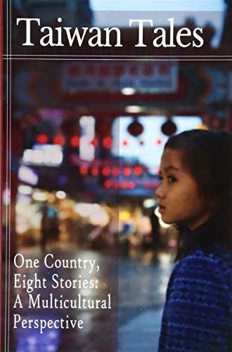 Taiwan Tales One Country, Eight Stories: a Multicultural Perspective