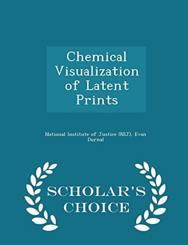 Chemical Visualization of Latent Prints - Scholar's Choice Edition