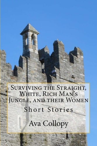 Surviving the Straight, White, Rich Man's Jungle, and Their Women Short Stories