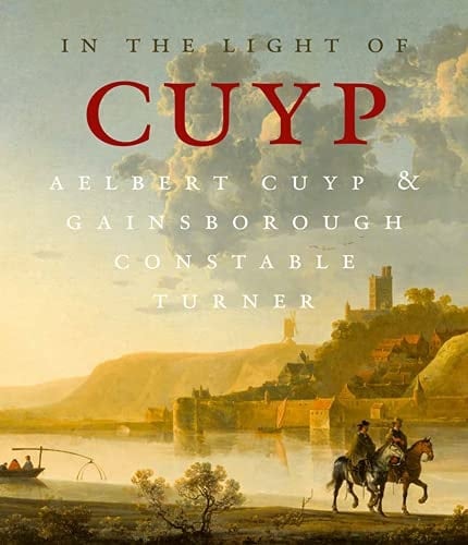 In the Light of Cuyp Aelbert Cuyp & Gainsborough, Constable, Turner