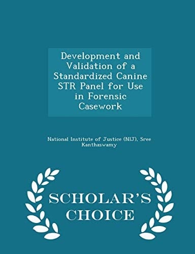 Development and Validation of a Standardized Canine Str Panel for Use in Forensic Casework - Scholar's Choice Edition