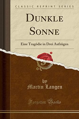 Dunkle Sonne Eine Tragödie in Drei Aufzügen (Classic Reprint)