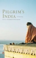 Pilgrim's India An Anthology