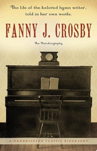 Fanny J. Crosby: An Autobiography An Autobiography