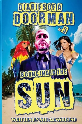 The Diaries of a Doorman - Bouncing in the Sun Volume 3