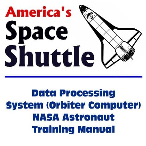 America`s space shuttle data processing system (orbiter computer) NASA astronaut training manual : world spaceflight news special report
