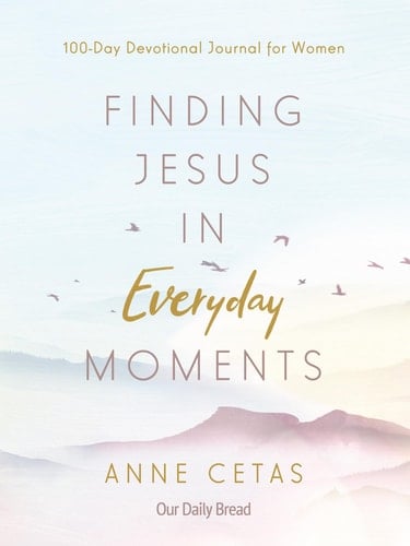 Finding Jesus in Everyday Moments 100-Day Devotional Journal for Women