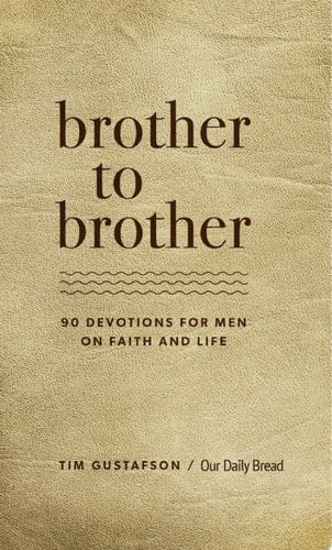 Brother to Brother 90 Devotions for Men on Faith and Life