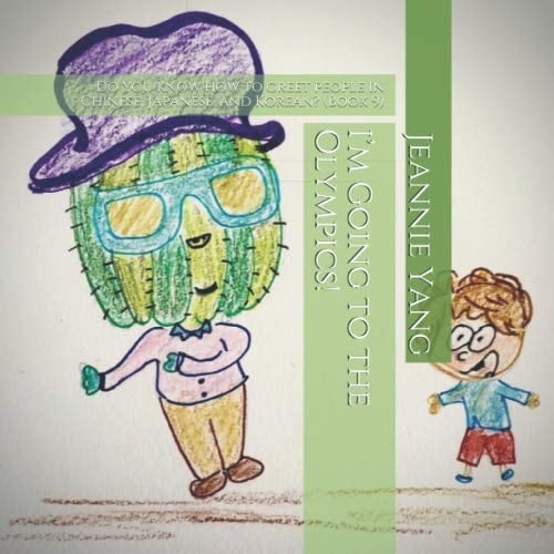 I'm Going to the Olympics! Do You Know How to Greet People in Chinese, Japanese, and Korean? (Book 9)