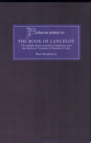 The Book of Lancelot The Middle Dutch Lancelot Compilation and the Medieval Tradition of Narrative Cycles