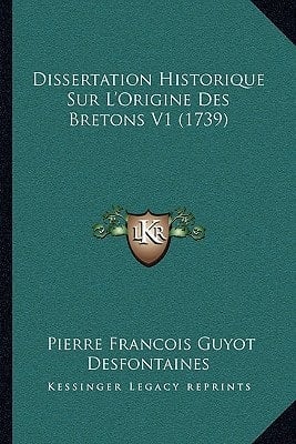 Dissertation Historique Sur L'Origine Des Bretons V1 (1739) (French Edition)