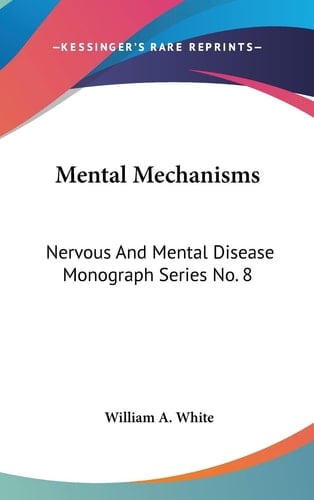 Mental Mechanisms: Nervous And Mental Disease Monograph Series No. 8