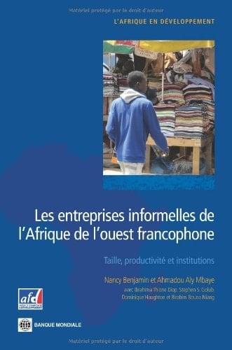 Les entreprises informelles de l'Afrique de l'Ouest francophone taille, productivité et institutions