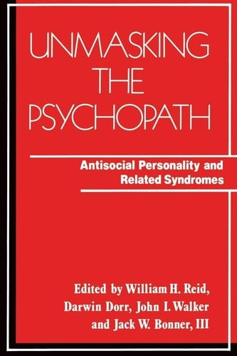 Unmasking the Psychopath: Antisocial Personality and Related Symptoms (Norton Professional Book)