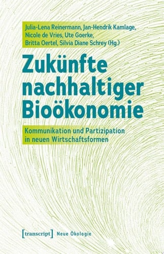 Zukünfte nachhaltiger Bioökonomie Kommunikation und Partizipation in neuen Wirtschaftsformen