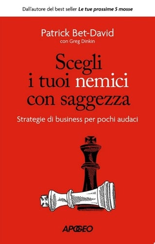 Scegli i tuoi nemici con saggezza Strategie di business per pochi audaci