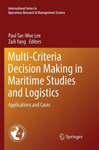Multi-Criteria Decision Making in Maritime Studies and Logistics Applications and Cases