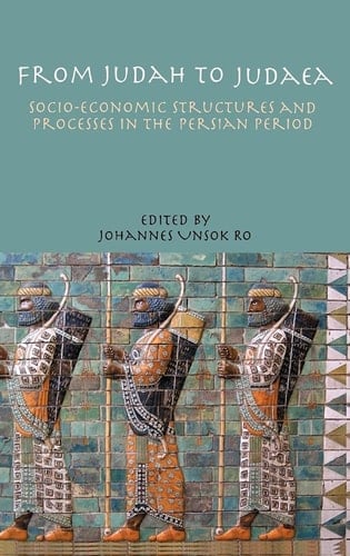 From Judah to Judaea: Socio-Economic Structures and Processes in the Persian Period (Hebrew Bible Monographs)