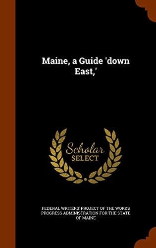 Maine, a Guide 'down East, '