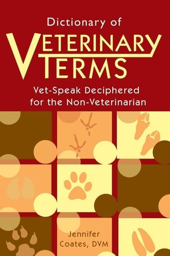 Dictionary of Veterinary Terms Vet Speak Deciphered for the Non Veterinarian