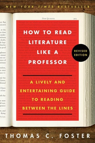 How to Read Literature Like a Professor Revised Edition A Lively and Entertaining Guide to Reading Between the Lines
