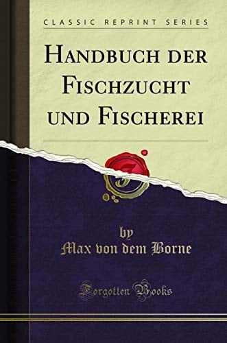 Handbuch Der Fischzucht Und Fischerei (Classic Reprint)