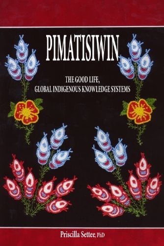 Pimatisiwin The Good Life, Global Indigenous Knowledge Systems