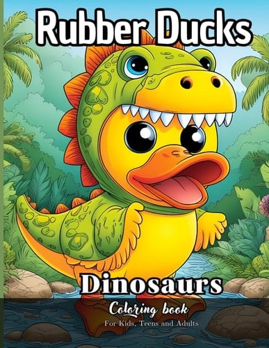 Rubber Ducks Dinosaurs Coloring Book For Kids, Teens and Adults: 23 simple images to Stress Relief and Relaxing Coloring (Quacky Creations: Rubber Duck Coloring Books)